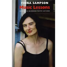 Music Lessons. Newcastle / Bloodaxe Poetry Lectures - Fiona Sampson