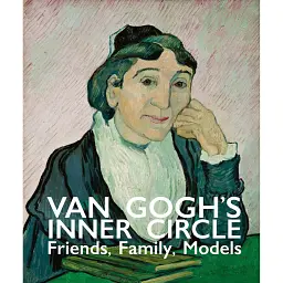 Van Gogh's Inner Circle: Friends Family Models -