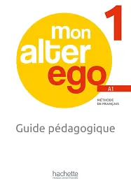 Mon Alter Ego. Niveau 1. Guide pedagogique