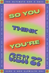 So You Think You’re Gen Z?