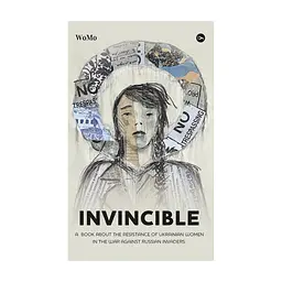 Книга Invincible. А book about the resistance of Ukrainian women in the war against Russian invaders Yakaboo Publishing (9786178107932)