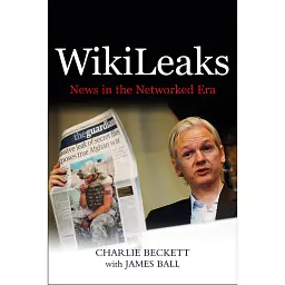 WikiLeaks. News in the Networked Era - Джеймс Болл
