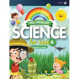 Pre-Primary. Science for Kids A. Student's Book -