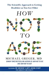 How Not to Age: The Scientific Approach to Getting Healthier as You Get Older