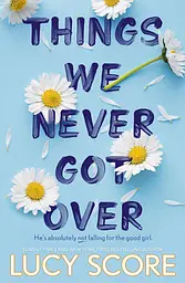 Things We Never Got Over - Люси Скор