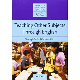 Teaching Other Subjects Through English. Resource Books for Teachers - Шила Деллер