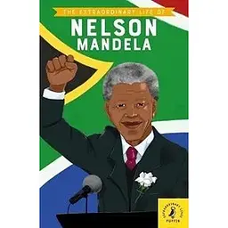 The Extraordinary Life of Nelson Mandela