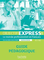 Objectif Express NE. Niveau 1 Guide pedagogique A1-A2