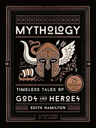 Mythology (75th Anniversary Illustrated Edition). Timeless Tales of Gods and Heroes