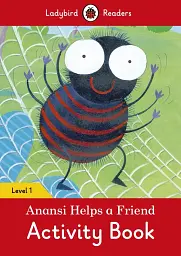 Ladybird Readers. Level 1. Anansi Helps a Friend. Activity Book