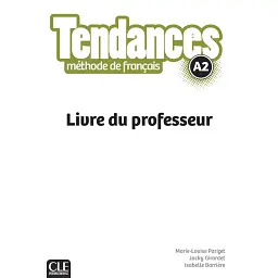 Tendances A2 Livre du Professeur - Марі-Луїза Парізет