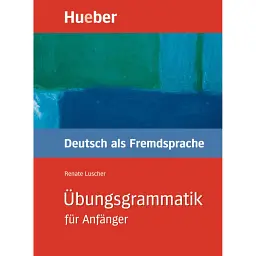 Ubungsgrammatik fur Anfanger Practice grammar - Ренате Люшер