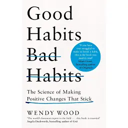 Good Habits, Bad Habits: The Science of Making Positive Changes That Stick - Венді Вуд
