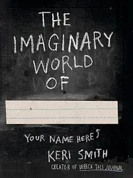 Keri Smith: The Imaginary World of