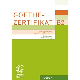 Goethe-Zertifikat B2. Prufungsziele Testbeschreibung fur Jugendliche und Erwachsen -