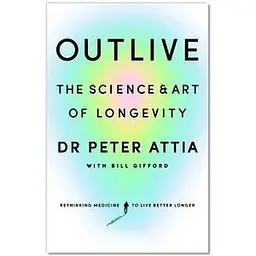 Outlive: The Science & Art of Longevity