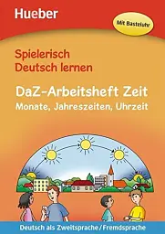 Spielerisch Deutsch lernen. DaZ Arbeitsheft Zeit