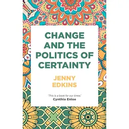 Change and the Politics of Certainty - Jenny Edkins
