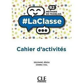 LaClasse - Niveau B2 - Cahier d'activités