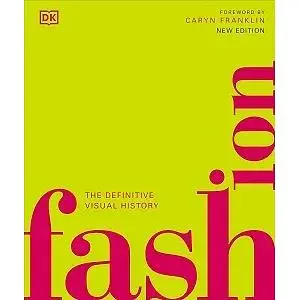 The Definitive Visual History: Fashion