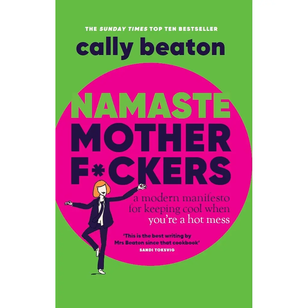 Namaste Motherf*ckers: A modern manifesto for keeping cool when you’re a hot mess - Келлі Бітон