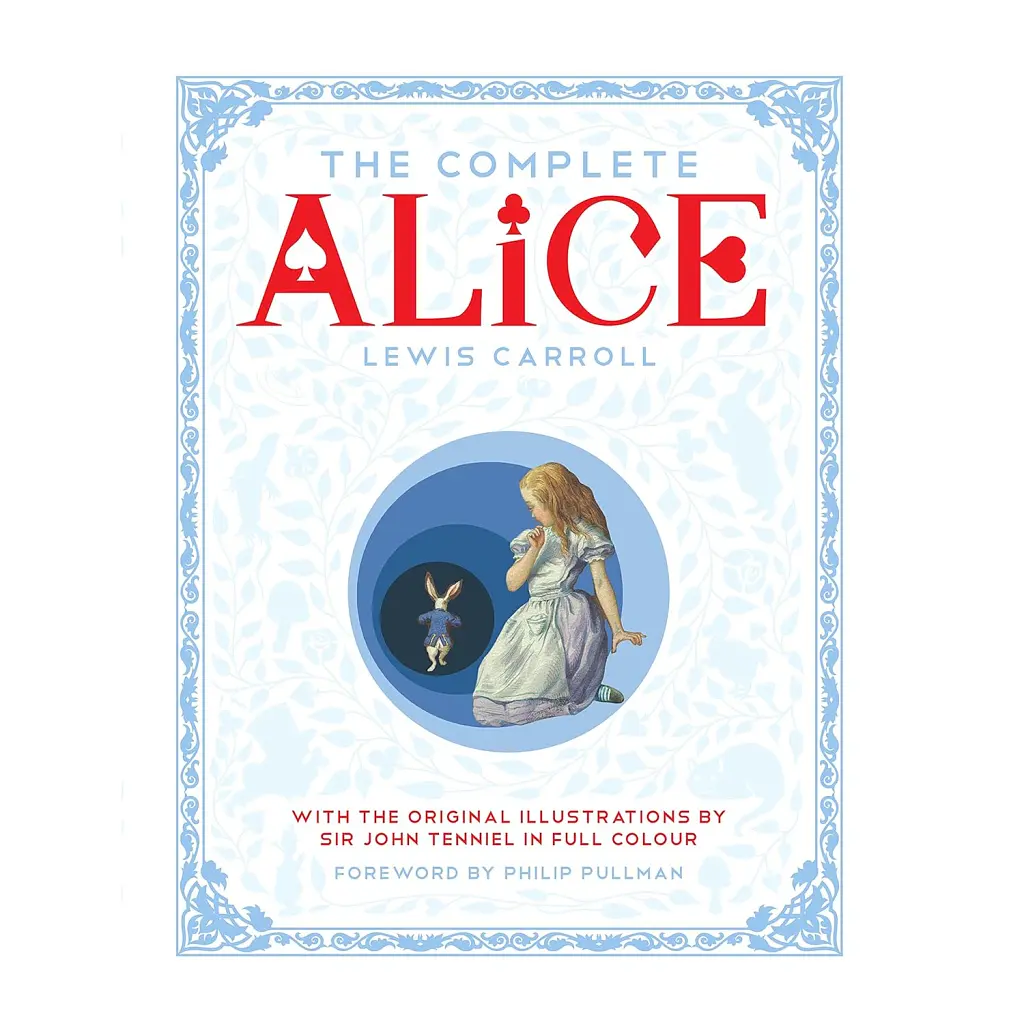 The Complete Alice: Alice's Adventures in Wonderland and Through the Looking-Glass and What Alice Found There - Льюїс Керрол