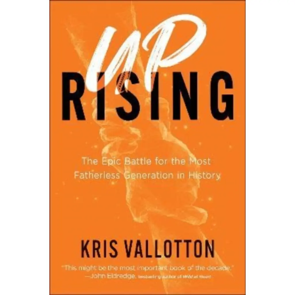 Uprising – The Epic Battle for the Most Fatherless Generation in History - Kris Vallotton