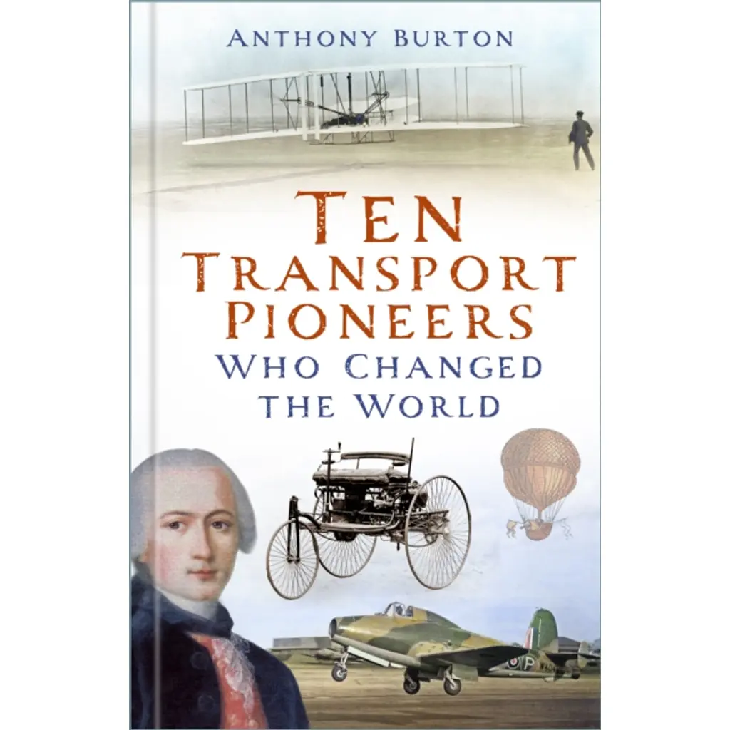 Ten Transport Pioneers Who Changed the World - Anthony Burton