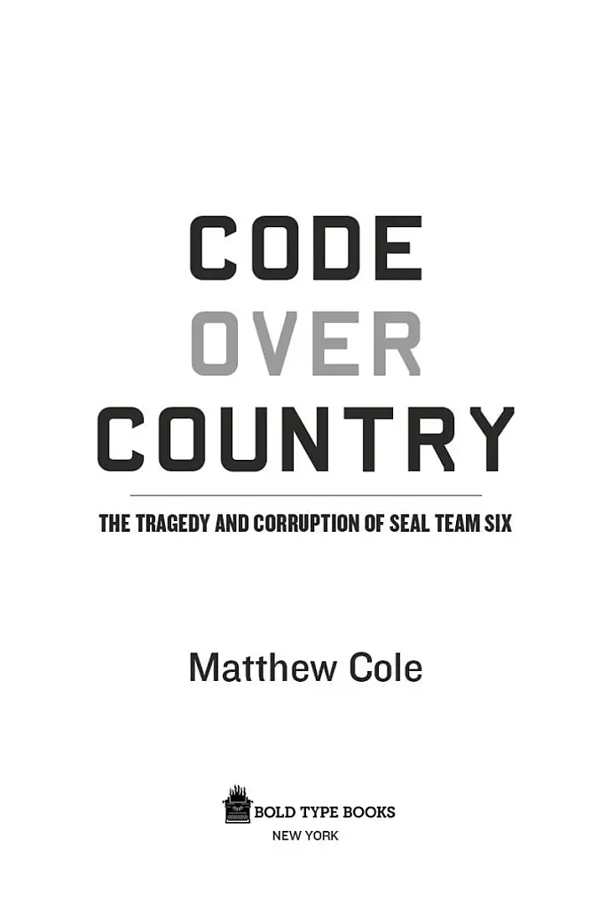 Code Over Country. The Tragedy and Corruption of SEAL Team Six - фото 4