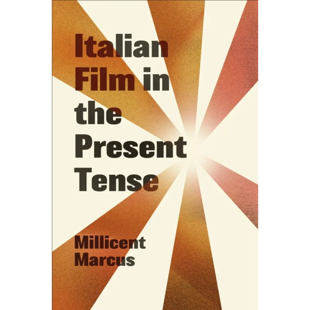 Italian Film in the Present Tense - Millicent Marcus