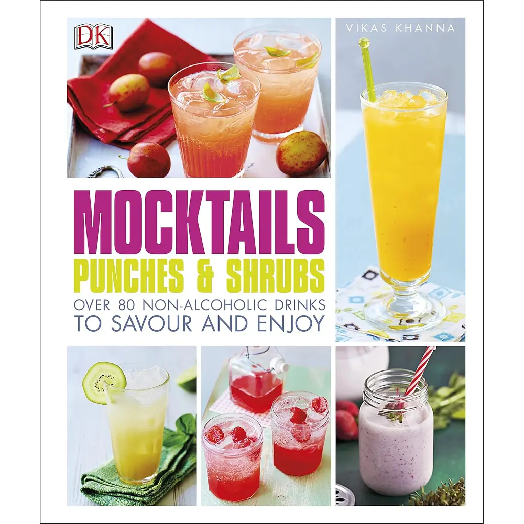 Mocktails, Punches & Shrubs. Over 80 Non-Alcoholic Drinks to Savour and Enjoy - Vikas Khanna