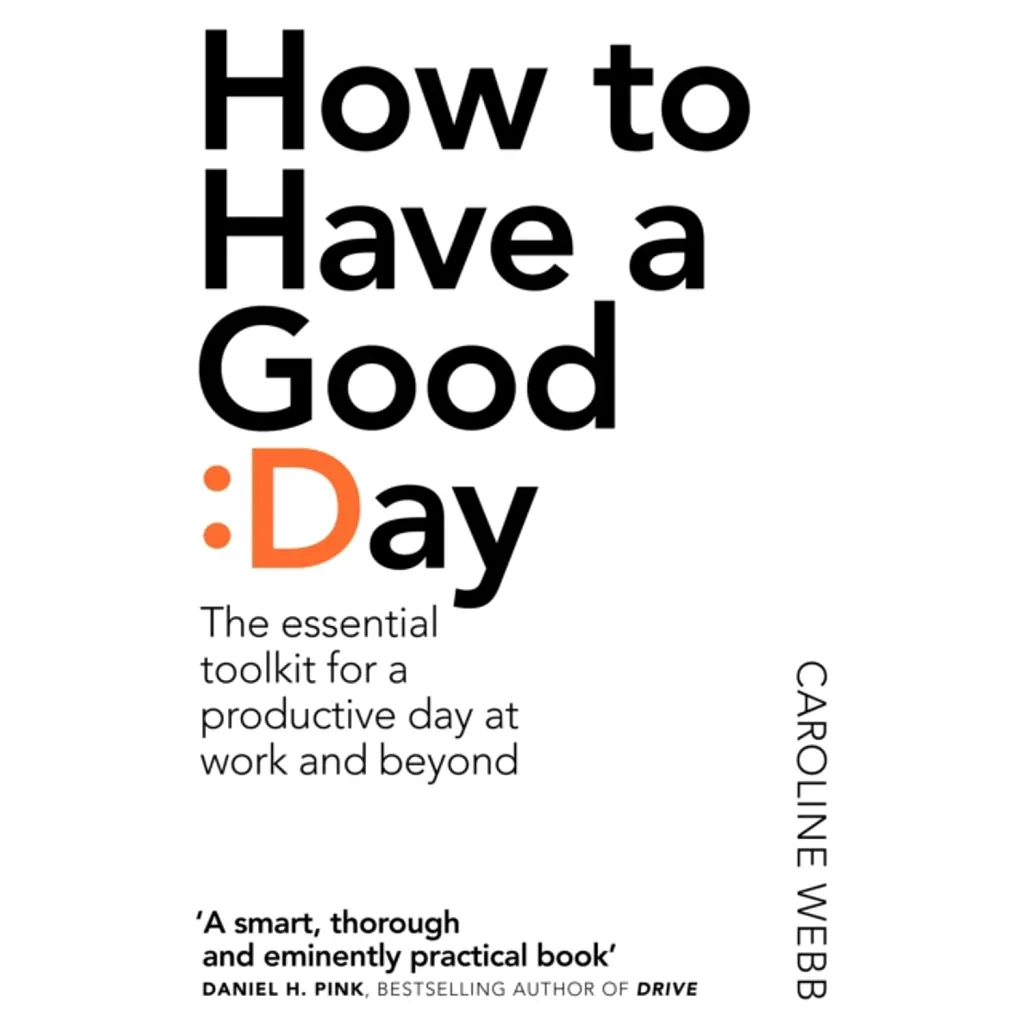 How To Have A Good Day - Caroline Webb