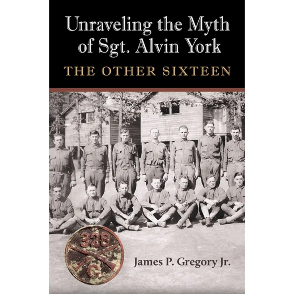 Unraveling the Myth of Sgt. Alvin York - James Patrick Gregory