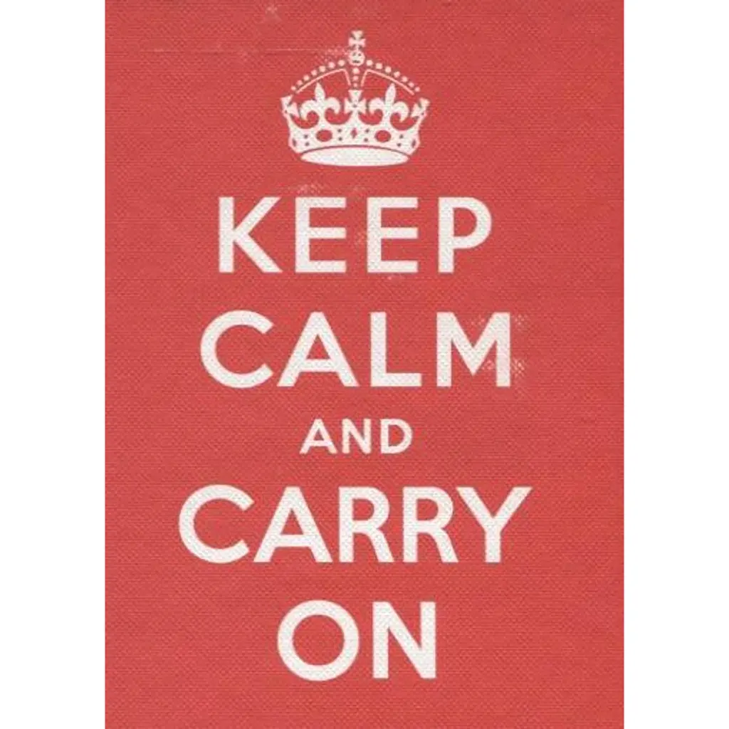 Keep Calm and Carry On -