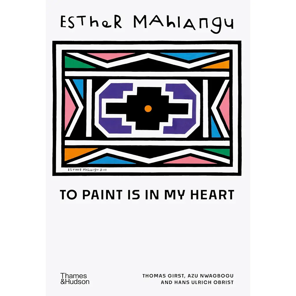 Esther Mahlangu. To Paint is in My Heart - Ганс Ульріх Обріст