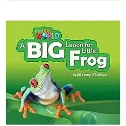Our World Reader 2: A Big Lesson for Little Frog