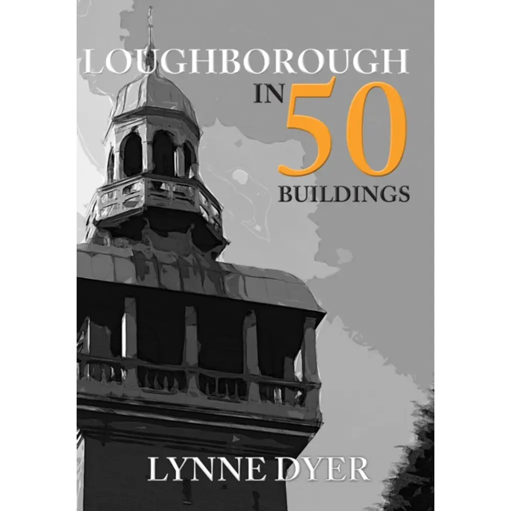 Loughborough in 50 Buildings - Lynne Dyer