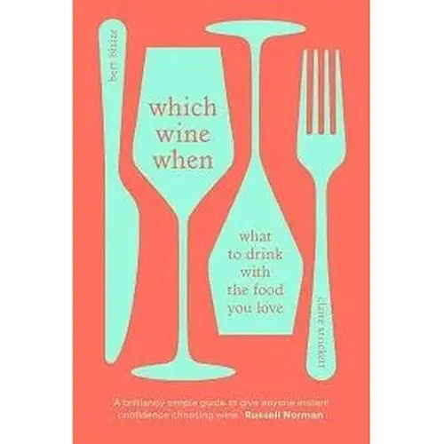 Which Wine When: What to drink with the food you love