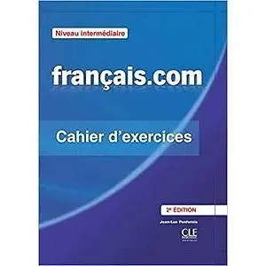 Francais.com 2e Edition Interm Cahier d'exercices + Corriges
