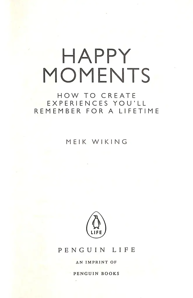 Happy Moments. How to Create Experiences You'll Remember for a Lifetime - фото 3