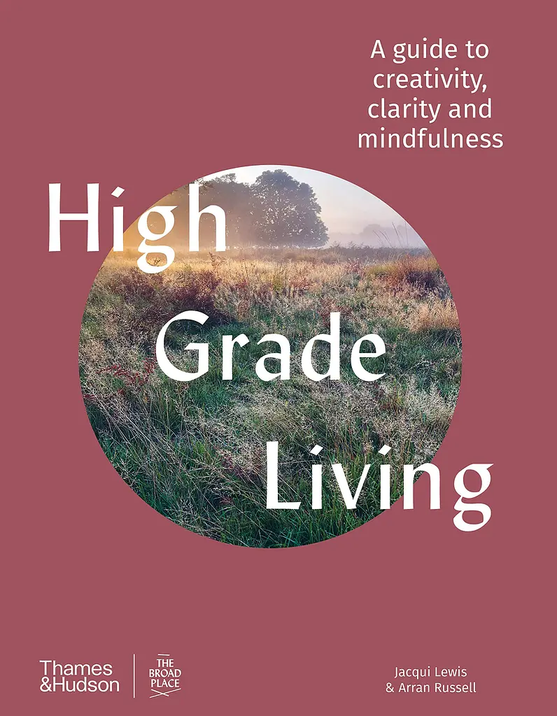 High Grade Living. A guide to creativity, clarity and mindfulness - фото 2