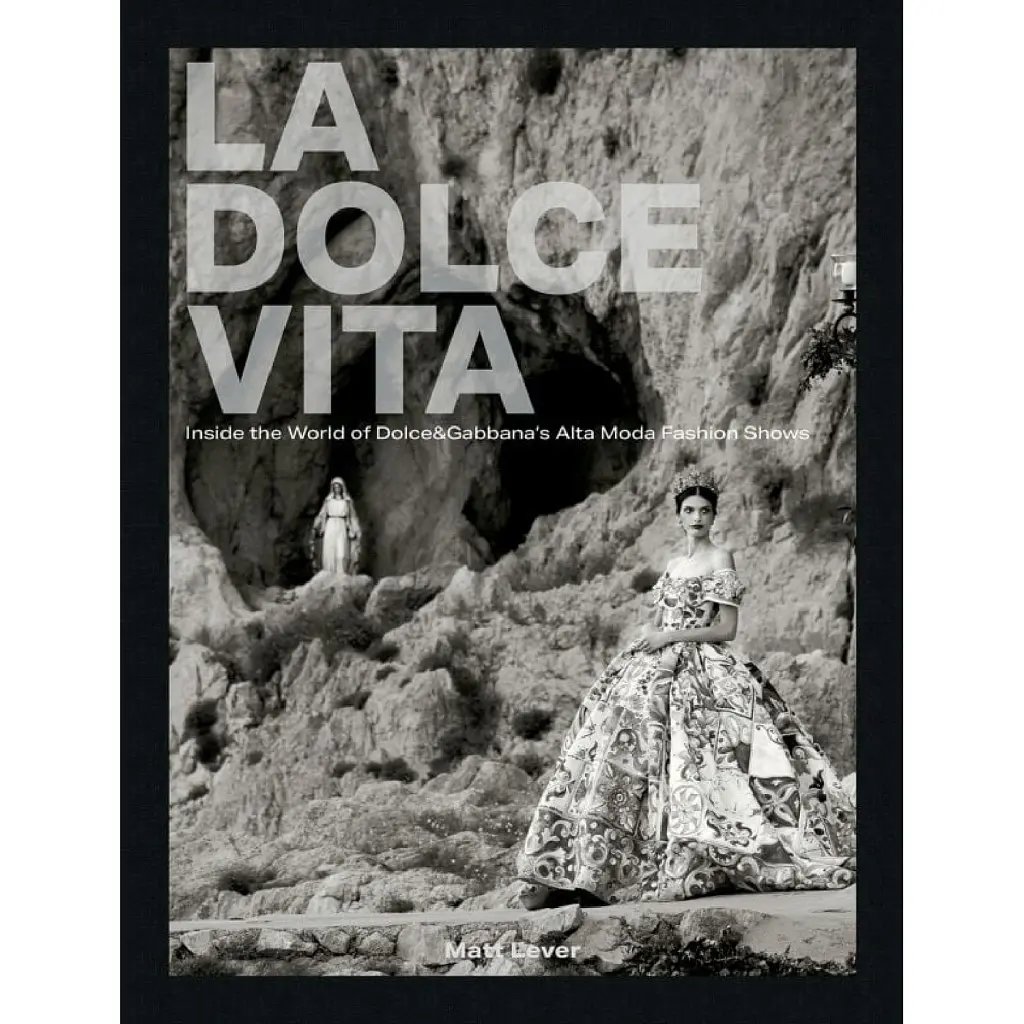 La Dolce Vita. Inside the World of Dolce&Gabbana’s Alta Moda Fashion Shows - Метт Левер