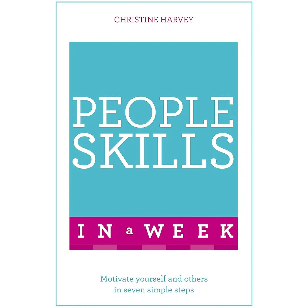 People Skills In A Week. Motivate Yourself And Others In Seven Simple Steps - Крістін Харві