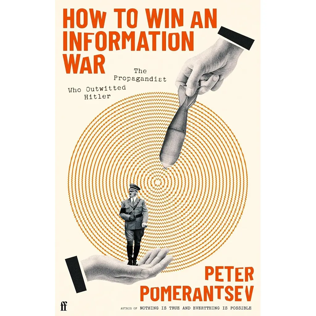 How to Win an Information War: The Propagandist Who Outwitted Hitler - Пітер Помаранцев