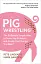 Pig Wrestling: The Brilliantly Simple Way to Solve Any Problem... and Create the Change You Need - миниатюра 1