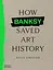 How Banksy Saved Art History - миниатюра 1