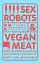Sex Robots & Vegan Meat - миниатюра 1