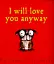 I Will Love You Anyway - мініатюра 1
