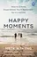 Happy Moments. How to Create Experiences You'll Remember for a Lifetime - мініатюра 1